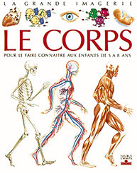 LE CORPS - POUR LE FAIRE CONNAITRE AUX ENFANTS DE 5 A 8 ANS