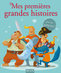 MES PREMIERES GRANDES HISTOIRES - POUR LES GARÇONS !