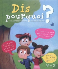 Dis pourquoi ? Les grandes questions des petits enfants