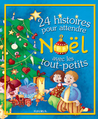 24 HISTOIRES POUR ATTENDRE NOEL AVEC LES TOUT-PETITS