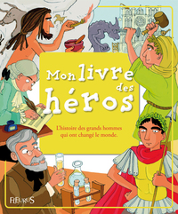 MON LIVRE DES HEROS - L'HISTOIRE DES GRANDS HOMMES QUI ONT CHANGE LE MONDE (+ CD)