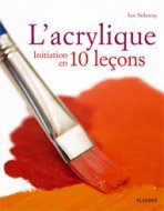 L' ACRYLIQUE, INITIATION EN 10 LECONS
