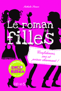 Romans des filles - Tome 1 - Confidences, SMS et prince charmant !