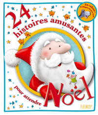 24 HISTOIRES AMUSANTES POUR ATTENDRE NOEL (+ 24 BLAGUES DU PERE NOEL)