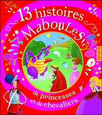 13 Histoires Maboules De Princesses Et De Chevaliers