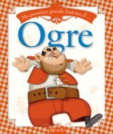 MA PREMIERE GRANDE HISTOIRE D'OGRE