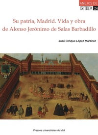 Su patria, Madrid. Vida y obra de Alonso Jerónimo de Salas Barbadillo