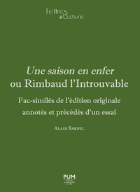 UNE SAISON EN ENFER OU RIMBAUD L INTROUVABLE - FAC-SIMILES DE L EDITION ORIGINALE ANNOTES ET PRECEDE