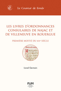 Les livres d'ordonnances consulaires de Najac et de Villeneuve en Rouergue (première moitié du XIVe siècle)