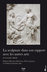 LA SCULPTURE DANS SON RAPPORT AVEC LES AUTRES ARTS. XVIE-XVIIIE SIECLE