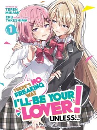 There's No Freaking Way I'll be Your Lover! Unless... (Light Novel)