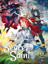 A TALE OF THE SECRET SAINT (LIGHT NOVEL) VOL. 6