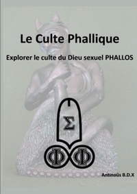 LE CULTE PHALLIQUE EXPLORER LE CULTE DU DIEU SEXUEL PHALLOS