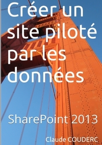 CREER UN SITE PILOTE PAR LES DONNEES AVEC SHAREPOINT 2013