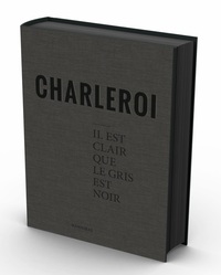 Stephan Vanfleteren Charleroi Il est clair que le gris est noir /franCais