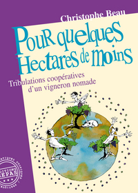 POUR QUELQUES HECTARES DE MOINS : tribulations coopératives d'un vigneron nomade