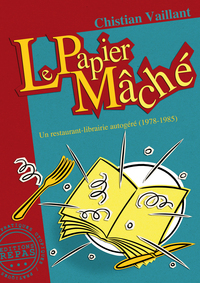 LE PAPIER MACHE - UN RESTAURANT-LIBRAIRIE AUTOGERE (1978-1985)