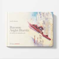 Bayonne Anglet Biarritz, Un siècle en aquarelles