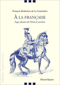 A la française : Pages choisies de l'Ecole de cavalerie