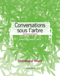 CONVERSATIONS SOUS L'ARBRE. Chroniques botaniques