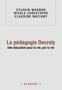 LA PEDAGOGIE DECROLY, UNE EDUCATION POUR LA VIE PAR LA VIE