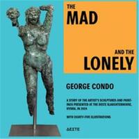 George Condo The Mad and the Lonely /anglais