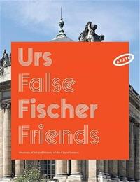 Urs Fischer: False Friends /anglais