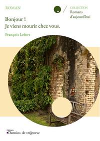 Bonjour ! Je viens mourir chez vous.