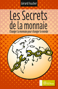 LES SECRETS DE LA MONNAIE - CHANGER LA MONNAIE POUR CHANGER LE MONDE