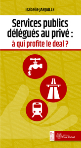 SERVICES PUBLICS DELEGUES AU PRIVE : A QUI PROFITE LE DEAL ?