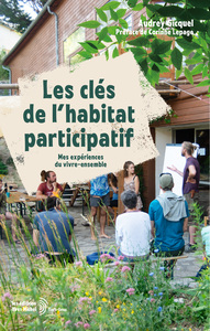 LES CLES DE L'HABITAT PARTICIPATIF - MES EXPERIENCES DU VIVRE-ENSEMBLE