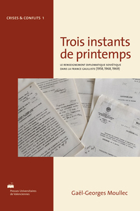 Trois instants de printemps - le renseignement diplomatique soviétique dans la France gaulliste, 1958, 1968, 1969