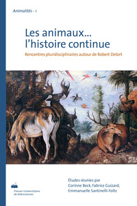 Les animaux, l'histoire continue - rencontres pluridisciplinaires autour de Robert Delort