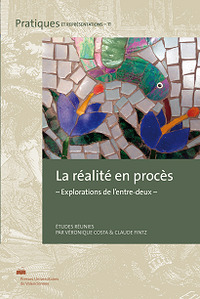LA REALITE EN PROCES - EXPLORATIONS DE L'ENTRE-DEUX