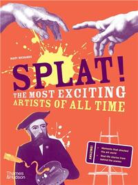 Splat!: The Most Exciting Artists of All Time (paperback) /anglais