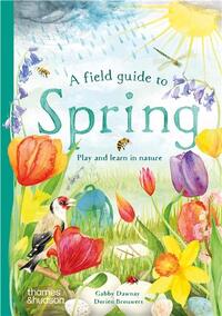 A FIELD GUIDE TO SPRING : PLAY AND LEARN IN NATURE /ANGLAIS