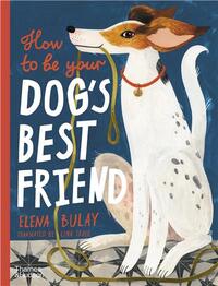 HOW TO BE YOUR DOG'S BEST FRIEND /ANGLAIS
