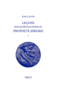 LECONS OU COMMENTAIRES ET EXPOSITIONS SUR LES REVELATIONS DU PROPHETE JEREMIE (1565)