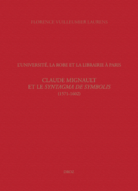 L'UNIVERSITE, LA ROBE ET LA LIBRAIRIE A PARIS.CLAUDE MIGNAULT ET LE SYNTAGMA DE SYMBOLIS (1571-1602)