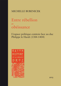 ENTRE REBELLION ET OBEISSANCE. L'ESPACE POLITIQUE COMTOIS FACE AU DUC PHILIPPE LE HARDI (1384-1404)