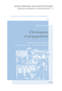 CHRONIQUEURS ET PROPAGANDISTES. INTRODUCTION CRITIQUE AUX SOURCES DE LA PREMIERE CROISADE