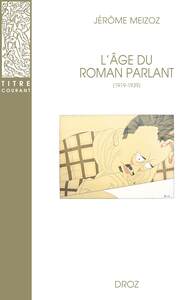 L'AGE DU ROMAN PARLANT, 1919-1939 : ECRIVAINS, CRITIQUES, LINGUISTES ET PEDAGOGUES EN DEBAT