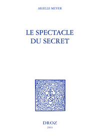 LE SPECTACLE DU SECRET : MARIVAUX, GAUTIER, BARBEY D'AUREVILLY, STENDHAL ET ZOLA