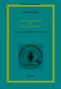 LES ELECTIONS QUE FAIT LE PEUPLE. REPUBLIQUE DE GENEVE VERS 1680-1707