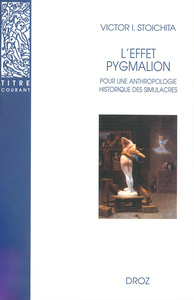L'EFFET PYGMALION - POUR UNE ANTHROPOLOGIE HISTORIQUE DES SIMULACRES