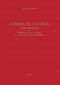 L'OMBRE DE L'AUTEUR, PIERRE BERGERON ET L'ECRITURE DU VOYAGE AU SOIR DE LA RENAISSANCE