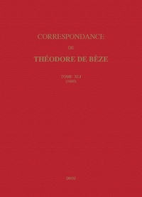 CORRESPONDANCE DE THEODORE DE BEZE. TOME XLI (1600)