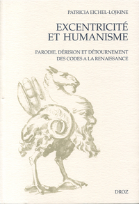 EXCENTRICITE ET HUMANISME : PARODIE, DERISION ET DETOURNEMENT DES CODES A LA RENAISSANCE