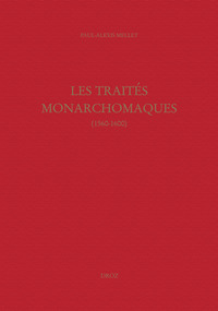 LES TRAITES MONARCHOMAQUES : CONFUSION DES TEMPS, RESISTANCE ARMEE ET MONARCHIE PARFAITE (1560-1600)
