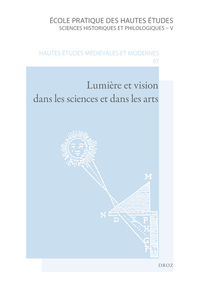 LUMIERE ET VISION DANS LES SCIENCES ET DANS LES ARTS, DE L'ANTIQUITE AU XVIIE SIECLE